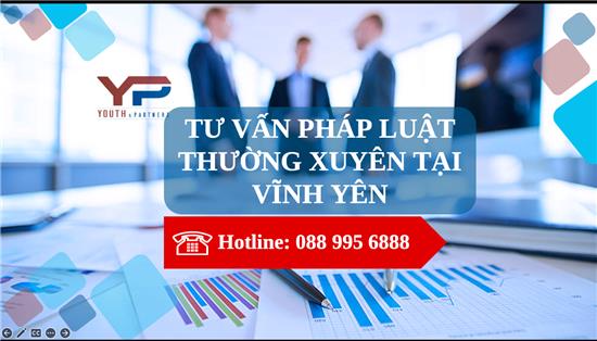 TƯ VẤN PHÁP LUẬT THƯỜNG XUYÊN CHO DOANH NGHIỆP TẠI VĨNH YÊN
